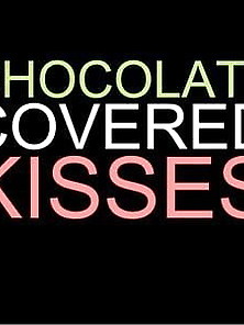Chocolate Covered Kisses